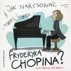 Jak narysować Fryderyka Chopina? - Outlet - Pietruszka i Murzyn
