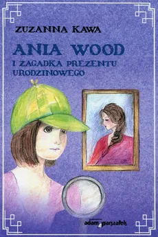 Ania Wood i zagadka prezentu urodzinowego - Outlet - Zuzanna Kawa