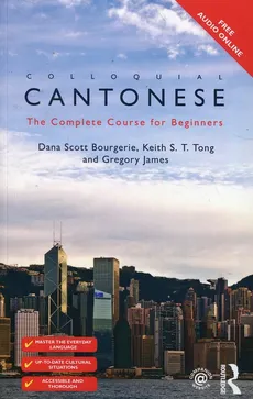 Colloquial Cantonese The Complete Course for Beginners - Bourgerie Scott Dana, Gregory James, Tong Keith S.T.