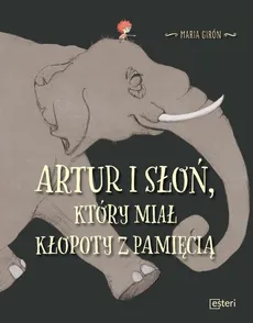 Artur i słoń, który miał kłopoty z pamięcią - Girón Maria