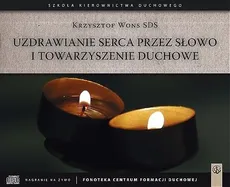 Uzdrawianie serca przez Słowo i towarzyszenie duchowe - Krzysztof Wons