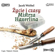 Życie i czasy Mistrza Haxerlina - Jacek Wróbel