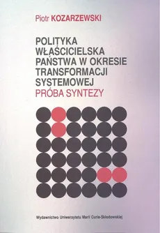 Polityka właścicielska państwa w okresie transformacji systemowej - Outlet - Piotr Kozarzewski