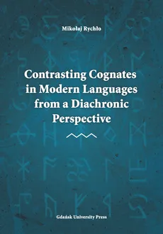 Contrasting Cognates in Modern Languages from a Diachronic Perspective - Mikołaj Rychło