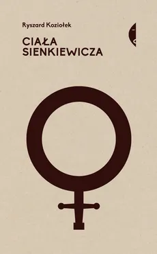 Ciała Sienkiewicza Studia o płci i przemocy - Outlet - Ryszard Koziołek