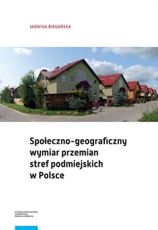 Społeczno-geograficzny wymiar przemian stref podmiejskich w Polsce - Outlet - Jadwiga Biegańska