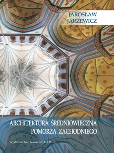 Architektura średniowieczna Pomorza Zachodniego - Jarosław Jarzewicz