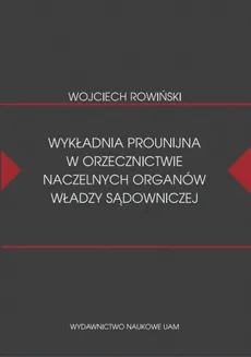 Wykładnia prounijna w orzecznictwie naczelnych organów władzy sądowniczej - Wojciech Rowiński