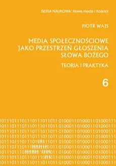 Media społecznościowe jako przestrzeń głoszenia słowa Bożego - Outlet - Piotr Wajs