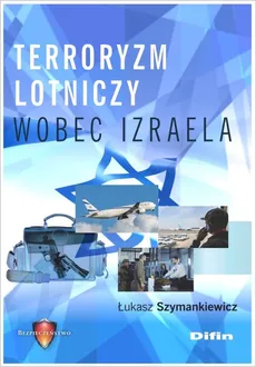 Terroryzm lotniczy wobec Izraela - Łukasz Szymankiewicz