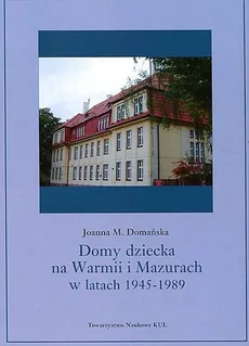 Domy dziecka na Warmii i Mazurach w latach 1945-1989 - Outlet - Domańska Joanna M.
