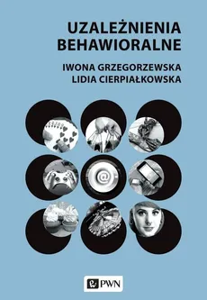 Uzależnienia behawioralne - Outlet - Lidia Cierpiałkowska, Iwona Grzegorzewska