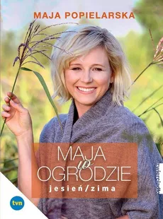Maja w ogrodzie Jesień/Zima - Maja Popielarska