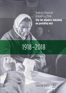 Sto lat władzy lokalnej na polskiej wsi - Andrzej Piasecki, Arkadiusz Ptak