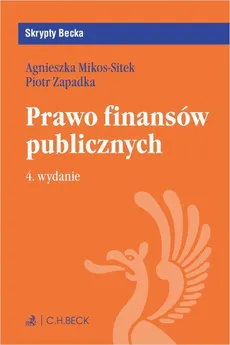 Prawo finansów publicznych. Wydanie 4 - Agnieszka Mikos-Sitek, Piotr Zapadka