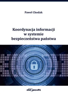 Koordynacja informacji w systemie bezpieczeństwa państwa - Paweł Chodak