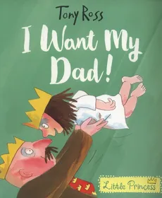 I Want My Dad! Little Princess - Tony Ross