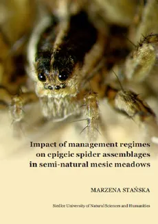 Impact of management regimes on epigeic spider assemblages in semi-natural mesic meadows - Marzena Stańska