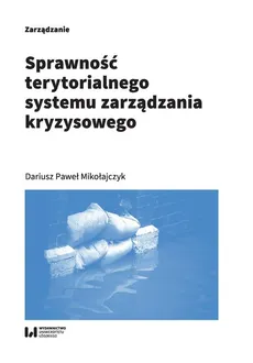 Sprawność terytorialnego systemu zarządzania kryzysowego - Outlet - Mikołajczyk Dariusz Paweł
