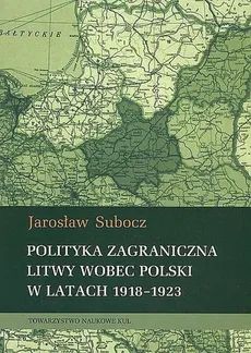 Polityka zagraniczna Litwy wobec Polski w latach 1918-1923 - Jarosław Subocz