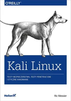 Kali Linux Testy bezpieczeństwa testy penetracyjne i etyczne hakowanie - Outlet - Ric Messier