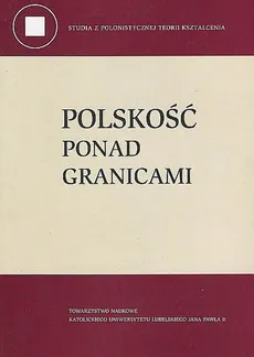 Polskość ponad granicami - G. Czetwertyńska, A. Karczewska, S. Żurek