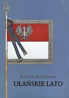 Ułańskie lato - Bohdan Królikowski