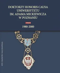 Doktorzy honoris causa Uniwersytetu im. Adama Mickiewicza w Poznaniu, tom III: 1980-2000