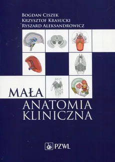 Mała anatomia kliniczna - Bogdan Ciszek, Krzysztof Krasucki, Ryszard Aleksandrowicz