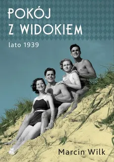 Pokój z widokiem Lato 1939 - Marcin Wilk