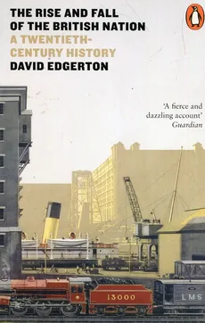 The Rise and Fall of the British Nation - David Edgerton