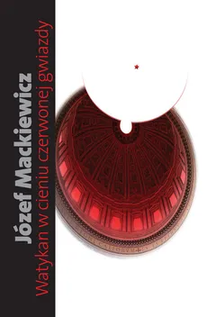 Watykan w cieniu czerwonej gwiazdy - Outlet - Józef Mackiewicz