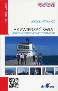 Jak zwiedzać świat morskim statkiem wycieczkowym? - Jerzy Burtowicz