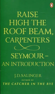 Raise High the Roof Beam, Carpenters. Seymour - J.D. Salinger