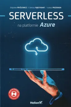 Serverless na platformie Azure - Zbigniew Fryźlewicz, Dariusz Parzygnat, Łukasz Przerada