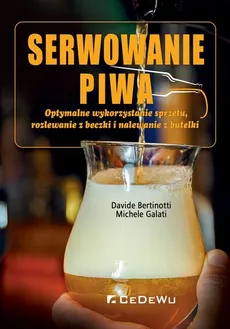 Serwowanie piwa Optymalne wykorzystanie sprzętu, rozlewanie z beczki i nalewanie z butelki - Outlet - Davide Bertinotti, Michele Galati