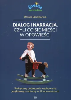 Dialog i narracja czyli co się mieści w opowieści - Outlet - Dorota Szubstarska