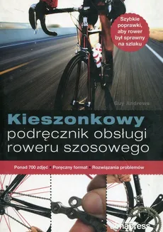 Kieszonkowy podręcznik obsługi roweru szosowego - Guy Andrews
