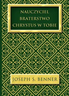 Nauczyciel Braterstwo Chrystus w Tobie - Benner Joseph S.