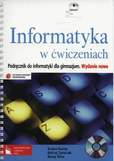 Informatyka w ćwiczeniach Podręcznik z płytą CD - Bożena Kwaśny, Andrzej Szymczak, Maciej Wiłun