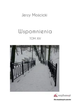Wspomnienia Tom XIV - Jerzy Mościcki