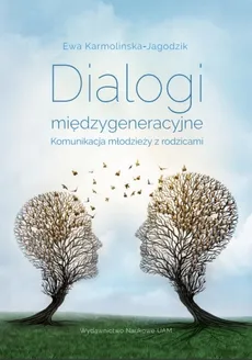 Dialogi międzygeneracyjne Komunikacja młodzieży z rodzicami - Ewa Karmolińska-Jagodzik