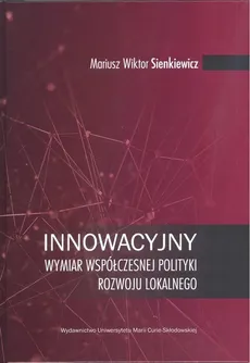 Innowacyjny wymiar współczesnej polityki rozwoju lokalnego - Outlet - Sienkiewicz Mariusz Wiktor