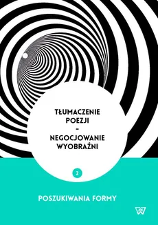 Tłumaczenie poezji - negocjowanie wyobraźni