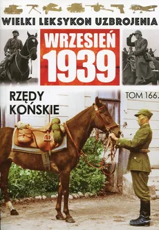 Wielki Leksykon Uzbrojenia Wrzesień 1939 Tom 166 Rzędy końskie