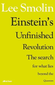 Einstein’s Unfinished Revolution - Lee Smolin