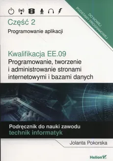 Kwalifikacja EE.09. Programowanie, tworzenie i administrowanie stronami internetowymi i bazami danych - Outlet - Jolanta Pokorska