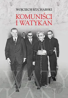 Komuniści i Watykan - Outlet - Wojciech Kucharski