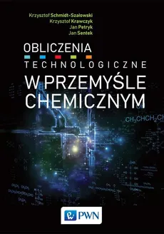 Obliczenia technologiczne w przemyśle chemicznym - Outlet - Krzysztof Krawczyk, Jan Petryk, Krzysztof Schmidt-Szałowski, Jan Sentek