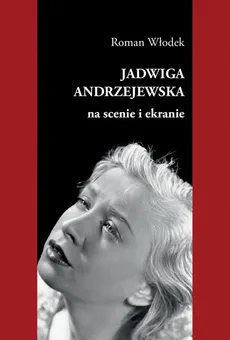 Jadwiga Andrzejewska na scenie i ekranie - Outlet - Roman Włodek